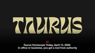 Taurus Horoscope Today, April 13, 2026: In office or business, you get a nod from authority