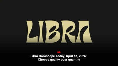 Libra Horoscope Today, April 13, 2026: Choose quality over quantity