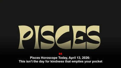 Pisces Horoscope Today, April 13, 2026: This isn’t the day for kindness that empties your pocket
