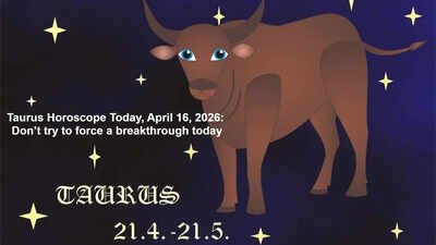 Taurus Horoscope Today, April 16, 2026: Don’t try to force a breakthrough today