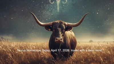 Taurus Horoscope Today, April 17, 2026: Invest with a calm mind