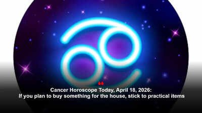 Cancer Horoscope Today, April 18, 2026: If you plan to buy something for the house, stick to practical items