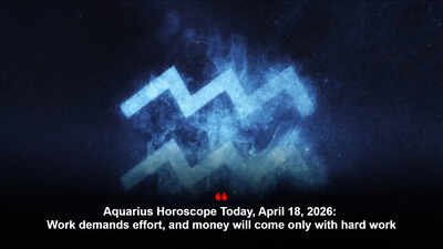 Aquarius Horoscope Today, April 18, 2026: Work demands effort, and money will come only with hard work