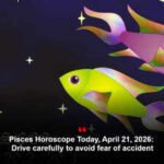 Pisces Horoscope Today, April 21, 2026: Drive carefully to avoid fear of accident