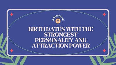 Birth dates with the strongest personality and attraction power