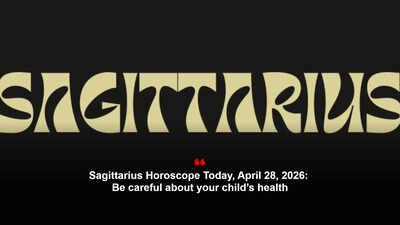Sagittarius Horoscope Today, April 28, 2026: Be careful about your child’s health