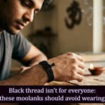 Black thread isn’t for everyone: People with these moolanks should avoid wearing black thread