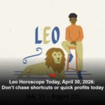 Leo Horoscope Today, April 30, 2026: Don’t chase shortcuts or quick profits today