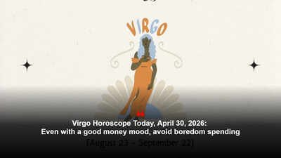 Virgo Horoscope Today, April 30, 2026: Even with a good money mood, avoid boredom spending