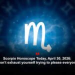 Scorpio Horoscope Today, April 30, 2026: Don’t exhaust yourself trying to please everyone