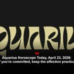 Aquarius Horoscope Today, April 23, 2026: If you’re committed, keep the affection practical