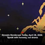 Scorpio Horoscope Today, April 26, 2026: Speak with honesty, not drama