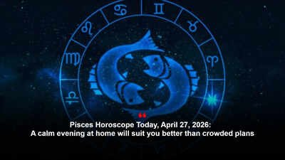 Pisces Horoscope Today, April 27, 2026: A calm evening at home will suit you better than crowded plans