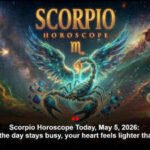 Scorpio Horoscope Today, May 5, 2026: Even if the day stays busy, your heart feels lighter than usual