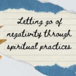 Letting go of negativity through spiritual practices