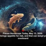 Pisces Horoscope Today, May 13, 2026: Jupiter brings appetite for risk, and that can tempt you to go overboard
