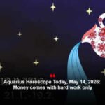 Aquarius Horoscope Today, May 14, 2026: Money comes with hard work only