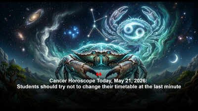 Cancer Horoscope Today, May 21, 2026: Students should try not to change their timetable at the last minute