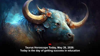 Taurus Horoscope Today, May 26, 2026: Today is the day of getting success in education