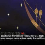Sagittarius Horoscope Today, May 27, 2026: Businesspersons can get more orders easily from different resources