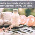 Weekly Bath Rituals: What to add to bath water for positivity and peace