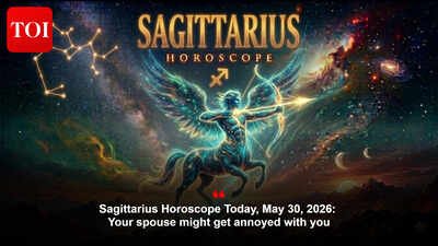 Sagittarius Horoscope Today, May 30, 2026: Your spouse might get annoyed with you