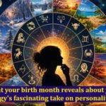 What your birth month reveals about you: Astrology’s fascinating take on personality traits