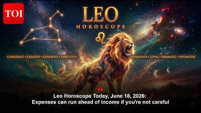 Leo Horoscope Today, June 18, 2026: Expenses can run ahead of income if you’re not careful