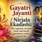 Gayatri Jayanti / Nirjala Ekadashi: The regional customs, food, and family questions readers search for |