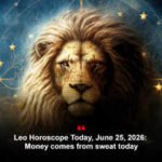 Leo Horoscope Today, June 25, 2026: Money comes from sweat today
