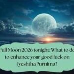 June’s Full Moon 2026 tonight: What to do to enhance your good luck on Jyeshtha Purnima? |