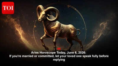 Aries Horoscope Today, June 6, 2026: If you’re married or committed, let your loved one speak fully before replying