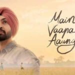 Main Vaapas Aaunga Full Movie Collection: ‘Main Vaapas Aaunga’ box office collection Day 15: Diljit Dosanjh’s film crosses Rs 58 crore worldwide amid competition | Hindi Movie News