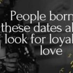 People born on these dates always look for loyalty in love