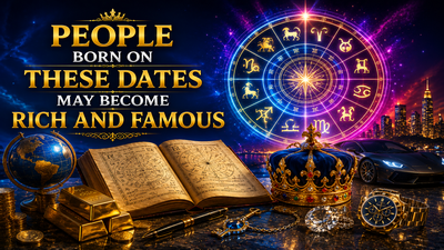 People Born on These Dates May Become Rich and Famous