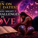 Born on These Dates? Why You Might Face Challenges in Love