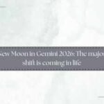 New Moon in Gemini 2026: The major shift is coming in life