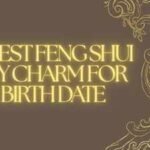 The best Feng Shui lucky charm for your birth date