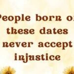 People born on these dates never accept injustice