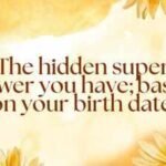 The hidden super power you have; based on your birth date