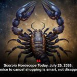 Scorpio Horoscope Today, July 25, 2026: The choice to cancel shopping is smart, not disappointing