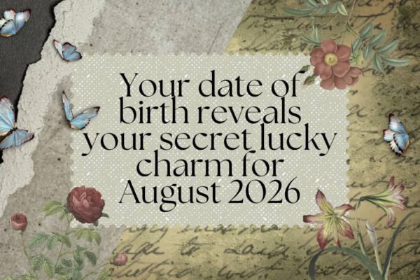 Your date of birth reveals your secret lucky charm for August 2026
