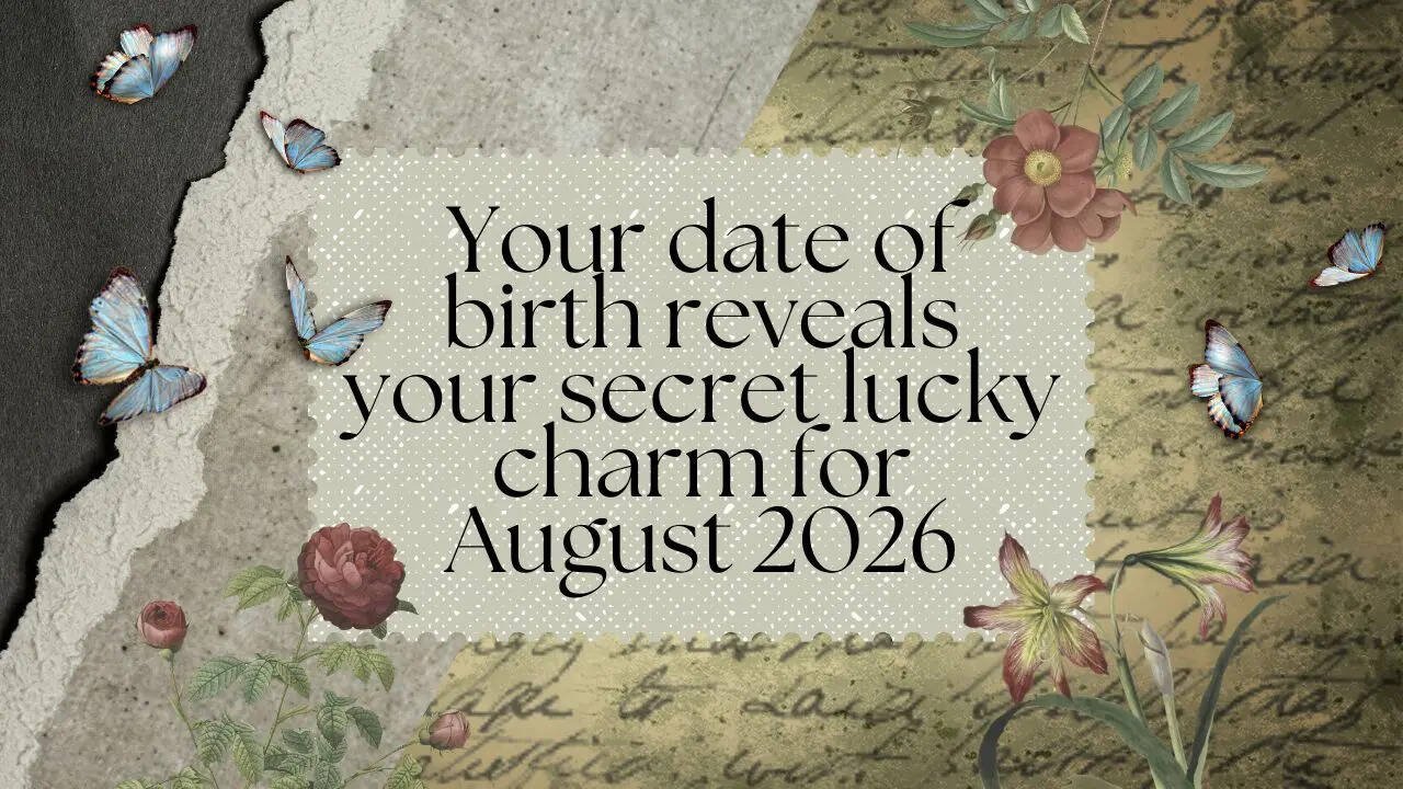 Your date of birth reveals your secret lucky charm for August 2026