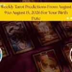 Weekly Tarot Horoscope From August 9 to August 15, 2026 For Your Birth Date